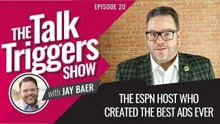 The ESPN Host Who Created the Best Ads Ever - The Talk Triggers Show: Episode 20