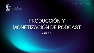 PRODUCE Y MONETIZA TU PODCAST: CLASE GRATUITA