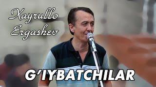 XAYRULLO ERGASHEV - G'IYBATCHILAR (jonli ijro 2020)