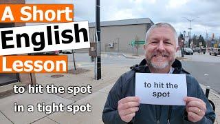 Learn the English Phrases "to hit the spot" and "in a tight spot"