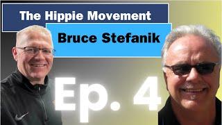 Ep. 4 Bruce Stefanik - The Hippie Movement