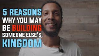5 Reasons Why You May Be Building Someone Else's Kingdom (Workforce Testimony)