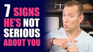 7 Signs He's Not Serious About You | Relationship Advice by Mat Boggs