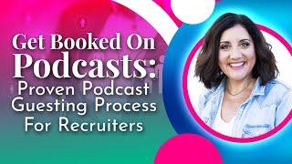 Get Booked On Podcasts: Proven Podcast Guesting Process For Recruiters | Diane Prince