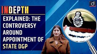 Explained:The controversy around appointment of state DGP - In Depth | Drishti IAS English