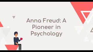 Anna Freud: A Pioneer in Psychology