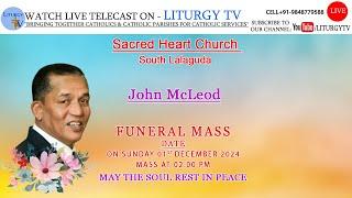 John McLeod | Funeral Mass 2pm | Sacred Heart Church South Lalaguda  I 01-12-24 I