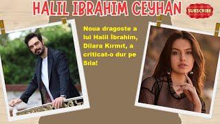 Noua dragoste a lui Halil İbrahim, Dilara Kırmıt, a criticat-o dur pe Sıla!