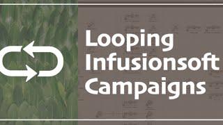 Looping Infusionsoft Campaigns [How, Why, and When] | Monkeypod Marketing