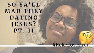 Dating Jesus a Rant Pt. II | #KekeLovezYou