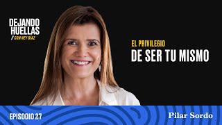 Episodio #27 – Pilar Sordo: El privilegio de ser tu mismo [T2]