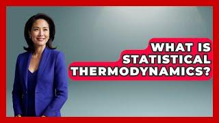 What Is Statistical Thermodynamics? - Chemistry For Everyone