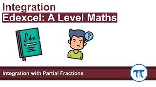 A Level Maths | Pure - Year 2 | Integration with Partial Fractions