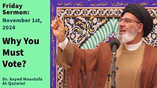 Why You Must Vote? | Friday Sermon 11/1/24 | Dr. Sayed Moustafa Al-Qazwini