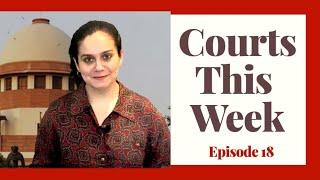 Courts This Week- A Weekly Round Of Important Legal Developments In The Country [Episode-18]