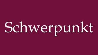 How to Pronounce ''Schwerpunkt'' (Main Focus) Correctly in German