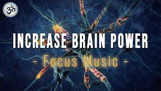 Increase Brain Power, Focus Music, Improve Concentration and Memory, Music for Studying