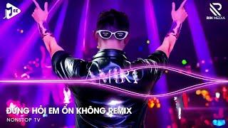 Giá Như Đời Làm Gì Có Giá Như Remix, Em Thương Anh Nhiều Lắm Remix | Đừng Hỏi Em Ổn Không Remix