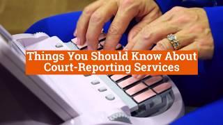 Things You Should Know About Court Reporting Services