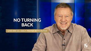 No Turning Back | Give Him 15: Daily Prayer with Dutch | September 27, 2024