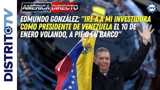 VENEZUELA EDMUNDO GONZÁLEZ:Iré a a mi investidura como presidente el 10E volando, a pie o en barco