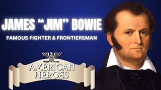 American Heroes: James Bowie Biography | Texas Legend & Alamo