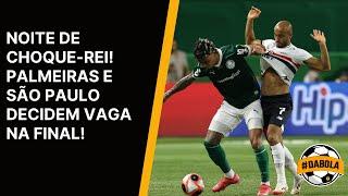 #DABOLA - NOITE DE CHOQUE-REI! Palmeiras e São Paulo decidem vaga na final do Paulistão!