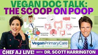 The Scoop on Poop with Vegan Doc Talk's Dr. Scott Harrington | CHEF AJ LIVE!