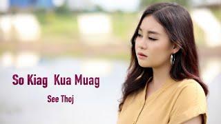 So Kiag Kua Muag - See Thoj ( OFFICIAL MV )