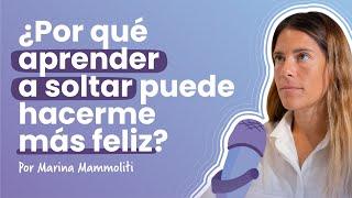 ¿Por qué aprender a soltar puede hacerme más feliz? | Psi Mammoliti