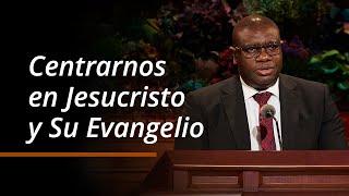 Centrarnos en Jesucristo y Su Evangelio | I. Raymond Egbo | Octubre 2024 Conferencia General