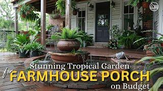 Budget Friendly Tropical Garden Ideas for a Stunning Farmhouse Porch