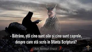 „Batrane, stii cine sunt oile si cine sunt caprele despre care sta scris in Sfanta Scriptura?”