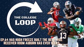 The College Loop Ep.64 | Has Hugh Freeze built the best Wide Receiver room ever for Auburn Football?