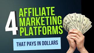 4 AFFILIATE MARKETING PLATFORMS THAT PAYS YOU IN  DOLLARS