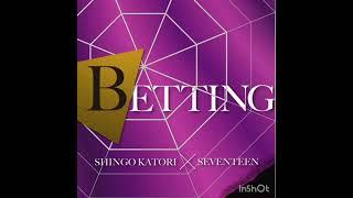 Shingo Katori & SEVENTEEN - BETTING