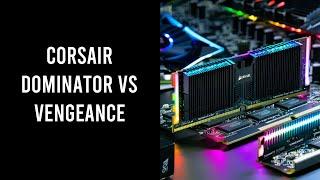 Corsair Dominator Vs Vengeance