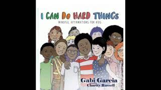 READ ALOUD: I Can Do Hard Things By: Gabi Garcia