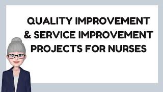 Quality Improvement and Service Improvement Projects for Nurses