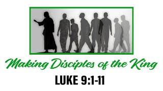 Making Disciples of the King, Luke 9:1-11, Pastor Dan Main, 11-3-2024