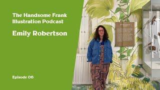 The Handsome Frank Illustration Podcast. 06 - Emily Robertson