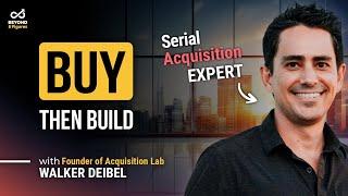 Is Buying a Business the Best Growth Hack? Featuring Walker Deibel