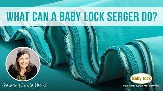 What Can a Baby Lock Serger Do?