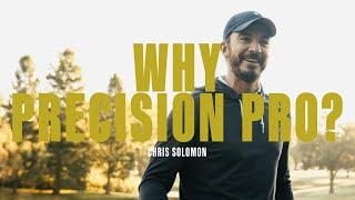 Chris Solomon- Why Precision Pro?