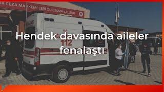 Hendek davasında aileler fenalaştı, savcı mütalaa açıkladı