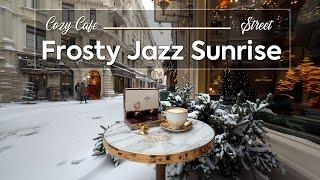 Frosty Jazz Sunrise ~ Healing Coffee Craft Ambience in Winter for a Soothing Coffee Shop Street 