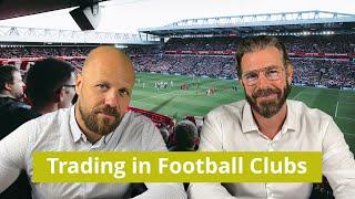 Trading  in Football Clubs. Should you invest in Football Clubs? Inspiration for Traders & Investors