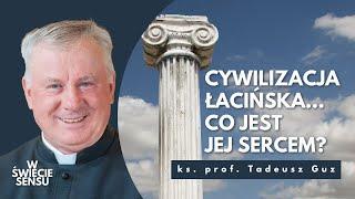 Cywilizacja łacińska... Co jest jej sercem? | cz. 1 | W ŚWIECIE SENSU. KS. PROF. GUZ OBJAŚNIA