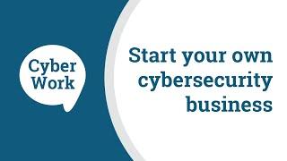 Tips for starting your own cybersecurity business | Cyber Work Podcast