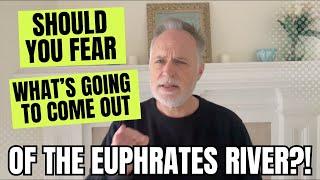 Should You Fear What's GOING TO Come Out Of The Euphrates River?!